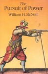 The Pursuit of Power: Technology, Armed Force and Society Since A. D. 1000 (1982) by William H. McNeill