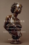 Vénus Noire: Black Women and Colonial Fantasies in Nineteenth-Century France, 1st Edition
