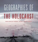 Geographies of the Holocaust (2014) by Anne Kelly Knowles, Tim Cole, and Alberto Giordano