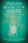 Indian from the Inside: Native American Philosophy and Cultural Renewal, 2nd Edition by Dennis H. McPherson and J. Douglas Rabb