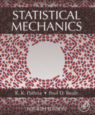 "Statistical Mechanics, 4th Edition" By R. K. Pathria And Paul D. Beale