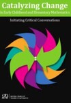 Catalyzing Change in Early Childhood and Elementary Mathematics: Initiating Critical Conversations, 1st Edition
