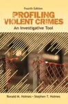 Profiling Violent Crimes: An Investigative Tool, 4th Edition