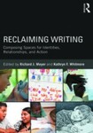 Reclaiming Writing: Composing Spaces for Identities, Relationships, and Actions, 1st Edition