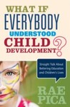 What If Everybody Understood Child Development?: Straight Talk about Bettering Education and Childrens Lives, 1st Edition