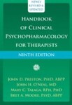 Handbook of Clinical Psychopharmacology for Therapists, 9th Edition by John D. Preston, John H. O'Neal, Mary C. Talaga, and Bret A. Moore