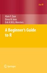 A Beginner's Guide to R, 1st Edition by Alain F. Zuur, Elena N. Ieno, and Erik H. W. G. Meesters