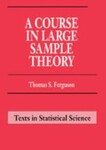 A Course in Large Sample Theory, 1st Edition by Thomas S. Ferguson