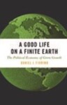A Good Life on a Finite Earth: The Political Economy of Green Growth (2017) by Daniel J. Fiorino