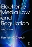 Electronic Media Law and Regulation, 6th Edition by Kenneth C. Creech