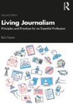 Living Journalism: Principles and Practices for an Essential Profession, 2nd Edition by Rich Martin
