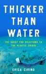 Thicker Than Water: The Quest for Solutions to the Plastic Crisis, 1st Edition