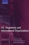 US Hegemony and International Organizations: The United States and Multilateral Institutions, 1st Edition by Rosemary Foot, Neil MacFarlane, and Michael Mastanduno