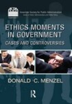 Ethics Moments in Government: Cases and Controversies, 1st Edition by Donald C. Menzel