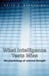 What Intelligence Tests Miss: The Psychology of Rational Thought (2009)
