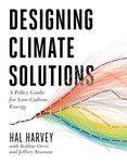 Designing Climate Solutions: A Policy Guide for Low-Carbon Energy (2018) by Hal Harvey, Robbie Orvis, and Jeffrey Rissman