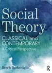 Social Theory: Classical and Contemporary – A Critical Perspective (2017) by Berch Berberoglu