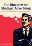 The Blueprint for Strategic Advertising: How Critical Thinking Builds Successful Campaigns, 1st Edition by Margo Berman