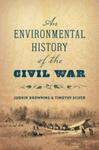 An Environmental History of the Civil War, 1st Edition by Judkin Browning and Timothy Silver