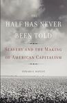 The Half Has Never Been Told: Slavery and The Making of American Capitalism (2014) by Edward Baptist