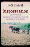 Dispossession: Discrimination Against African American Farmers in the Age of Civil Rights, 1st Edition by Pete Daniel