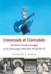 Crossroads at Clarksdale: The Black Freedom Struggle in the Mississippi Delta after World War II (2012) by Francoise Hamlin