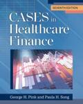 Cases in Healthcare Finance, 7th Edition by George H. Pink and Paula H. Song
