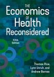 The Economics of Health Reconsidered, 5th Edition by Lynn Unruh, Andrew J Barnes, and Thomas Rice