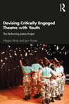 Devising Critically Engaged Theatre with Youth: The Performing Justice Project, 1st Edition by Megan Alrutz and Lynn Hoare