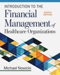 Introduction to the Financial Management of Healthcare Organizations, 8th Edition by Michael Nowicki