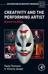 Creativity and the Performing Artist; Behind the Mask (2017) by Paula Thomson and Victoria Jaque