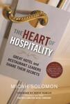 The Heart of Hospitality: Great Hotel and Restaurant Leaders Share Their Secrets by Micah Solomon