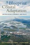 A Blueprint for Coastal Adaptation: Uniting Design, Economics, and Policy (2021) by Carolyn Kousky, Billy Fleming, and Alan Berger