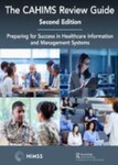The CAHIMS Review Guide: Preparing for Success in Healthcare Information and Management Systems, 2nd Edition by HIMSS