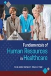 Fundamentals of Human Resources in Healthcare, 3rd Edition by Carla Jackie Sampson and Bruce Fried