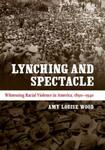 Lynching and Spectacle: Witnessing Racial Violence in America, 1890-1940, 1st Edition by Amy Louise Wood