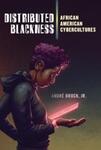 Distributed Blackness: African American Cybercultures,