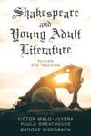 Shakespeare and Young Adult Literature: Pairing and Teaching, 1st Edition by Victor Malo-Juvera, Paula Greathouse, and Brooke Eisenbach