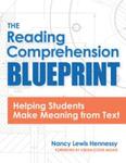 The Reading Comprehension Blueprint: Helping Students Make Meaning from Text (2020) by Nancy Lewis Hennessey