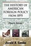 The History of American Foreign Policy from 1895, 4th Edition by Jerald Combs