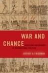 War and Chance: Assessing Uncertainty in International Politics (2019) by Jeffrey Friedman