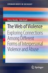 The Web of Violence: Exploring Connections Among Different Forms of Interpersonal Violence and Abuse (2013) by Sherry Hamby and John Grych