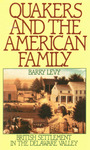 Quakers and the American family: British settlement in the Delaware Valley (1988) by Barry Levy