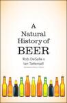 A Natural History of Beer, 1st Edition by Rob DeSalle and Ian Tattersail
