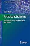 Archaeoastronomy: Introduction to the Science of Stars and Stones, 2nd Edition by Giulio Magli