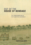 Out of the House of Bondage: The Transformation of the Plantation Household (2012) by Thavolia Glymph