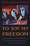 To 'joy my freedom: southern Black women's lives and labors after the Civil War (1997) by Tera Hunter