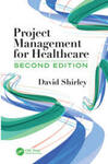 Project Management for Healthcare, 2nd Edition by David Shirley