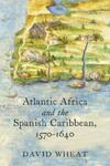 Atlantic Africa and the Spanish Caribbean, 1570-1640, 1st Edition