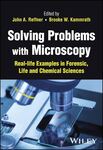 Solving Problems with Microscopy: Real‐life Examples in Forensic, Life and Chemical Sciences (2023)